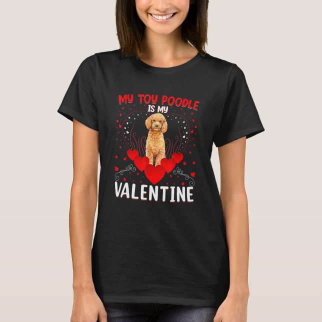Funny My Toy Poodle Is My Valentine Toy Poodle Val T-Shirt (Front)