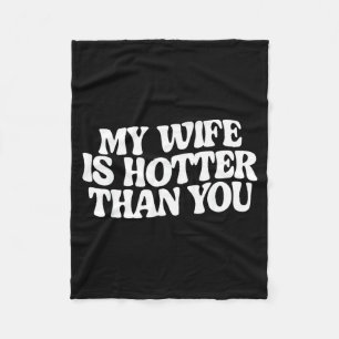 Funny My Wife Is Hotter Than You Fleece Blanket