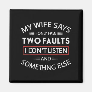 Funny My Wife Says I Only Have Two Faults I Don't Magnet