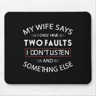 Funny My Wife Says I Only Have Two Faults I Don't Mouse Mat