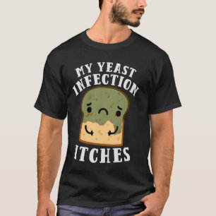 Funny My Yeast Infection Itches Bear Oddly Specifi T-Shirt