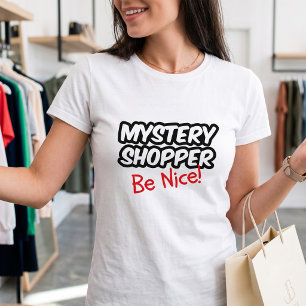 Funny Mystery Shopper Be Nice - Retail Humour Joke T-Shirt