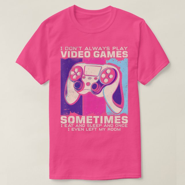Funny n  I Don't Always Play Video Games  T-Shirt (Design Front)