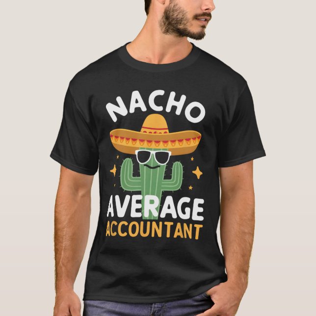 Funny Nacho Average Accountant Cinco De Mayo Mexic T-Shirt (Front)