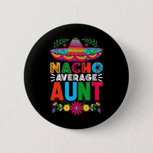 Funny Nacho Average Aunt Sombrero Happy Cinco De M 6 Cm Round Badge
