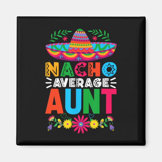 Funny Nacho Average Aunt Sombrero Happy Cinco De M Magnet (Front)