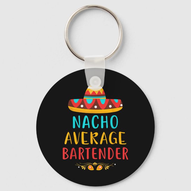 Funny Nacho Average Bartender Mexican Cinco De May Key Ring (Front)