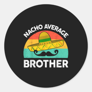 Funny Nacho Average Big Brother Shirt Mexican Fies Classic Round Sticker