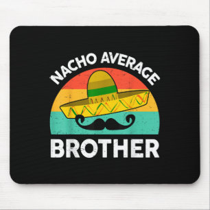 Funny Nacho Average Big Brother Shirt Mexican Fies Mouse Mat
