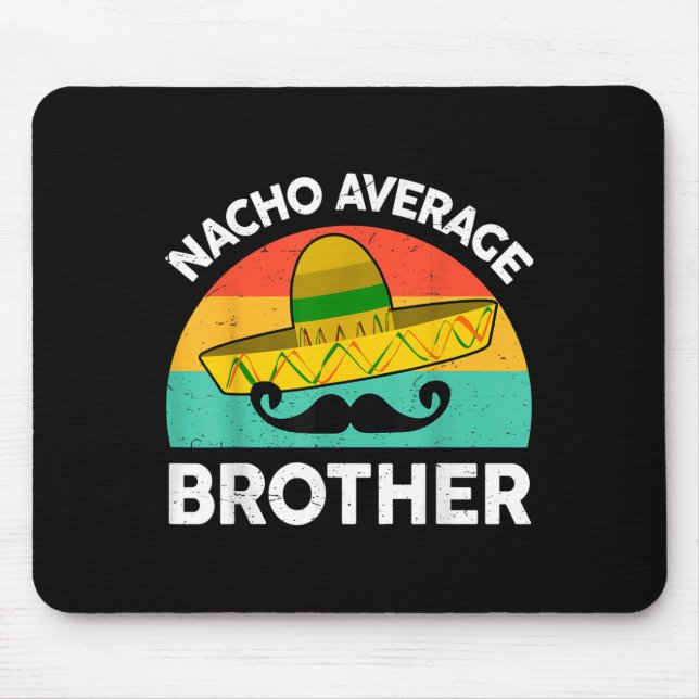 Funny Nacho Average Big Brother Shirt Mexican Fies Mouse Mat (Front)
