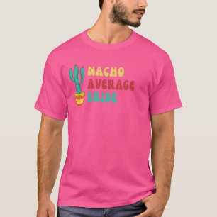 Funny Nacho Average Bride Cactus T-Shirt