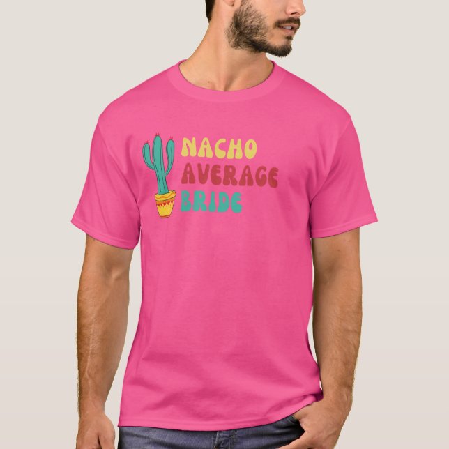 Funny Nacho Average Bride Cactus T-Shirt (Front)
