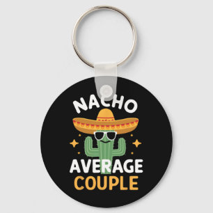 Funny Nacho Average Couple Cinco De Mayo Mexican F Key Ring