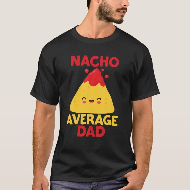 Funny Nacho Average Dad Cinco De Mayo T-Shirt (Front)