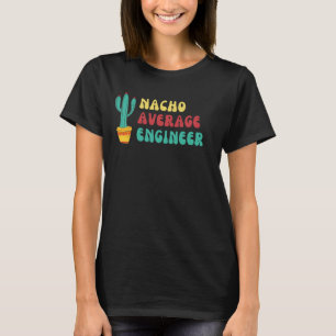 Funny Nacho Average Engineer Graphic T-Shirt
