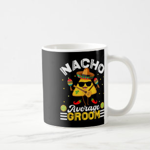 Funny Nacho Average Groom Cinco De Mayo Men Women Coffee Mug
