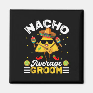 Funny Nacho Average Groom Cinco De Mayo Men Women Magnet
