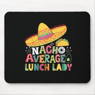 Funny Nacho Average Lunch Lady Cinco De Mayo Fiest Mouse Mat