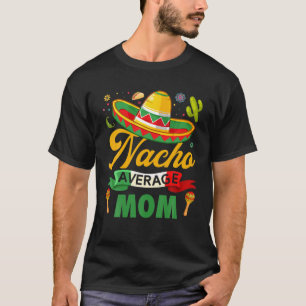 Funny Nacho Average Mum Sombrero Mexican Cinco De T-Shirt