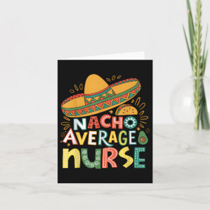 Funny Nacho Average Nurse Cinco De Mayo Fiesta Mex Card