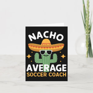 Funny Nacho Average Soccer Coach Cinco De Mayo Mex Card