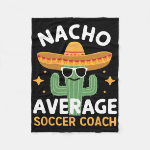 Funny Nacho Average Soccer Coach Cinco De Mayo Mex Fleece Blanket