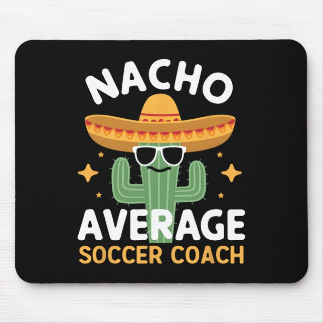 Funny Nacho Average Soccer Coach Cinco De Mayo Mex Mouse Mat (Front)