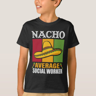 Funny Nacho Average Social Worker Gifts T-Shirt