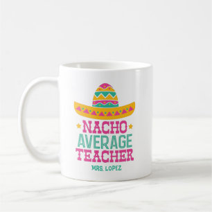 Funny Nacho Average Teacher Appreciation Coffee Mug