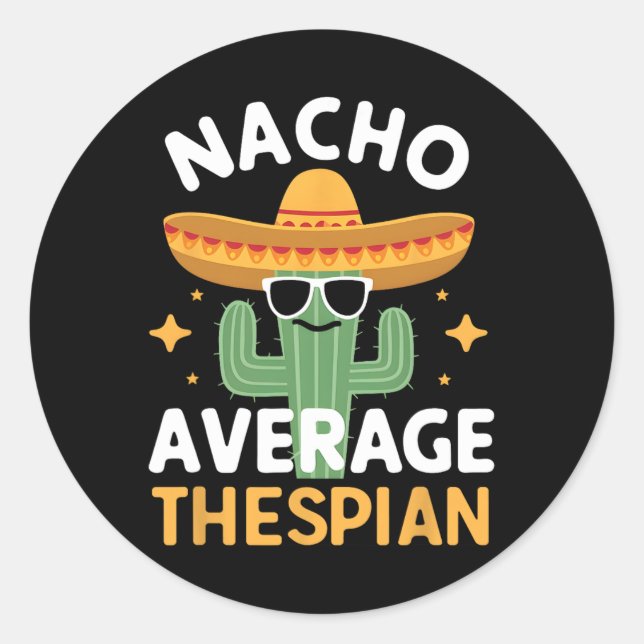 Funny Nacho Average Thespian Cinco De Mayo Mexican Classic Round Sticker (Front)