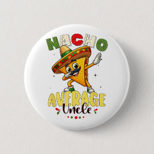 Funny Nacho Average Uncle Cinco De Mayo Mexican 1 6 Cm Round Badge