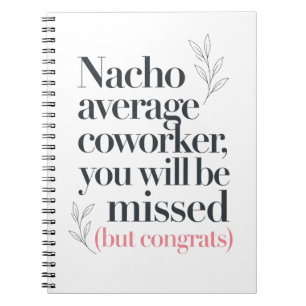 Funny Nacho Coworker New Job Quote Notebook