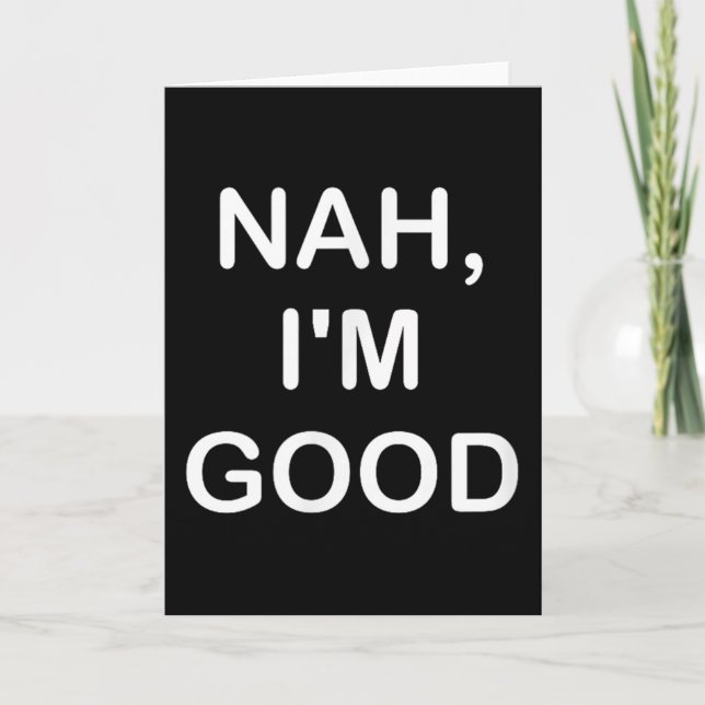 Funny, Nah I'm Good, Joke Sarcastic Family  Card (Front)