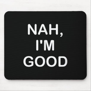 Funny, Nah I'm Good, Joke Sarcastic Family  Mouse Mat