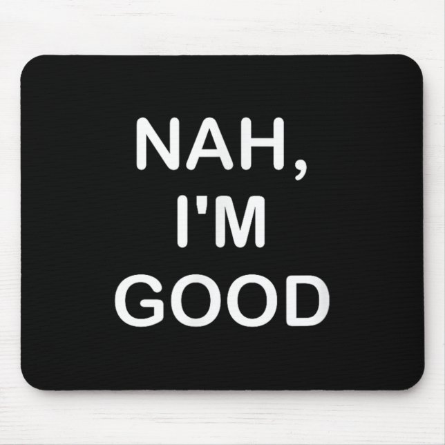 Funny, Nah I'm Good, Joke Sarcastic Family  Mouse Mat (Front)