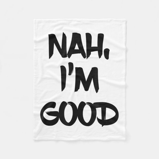 Funny Nah I'm Good Sarcastic Quote Gift  Fleece Blanket (Front)