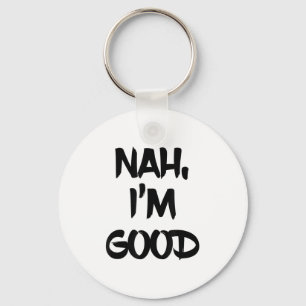 Funny Nah I'm Good Sarcastic Quote Gift  Key Ring