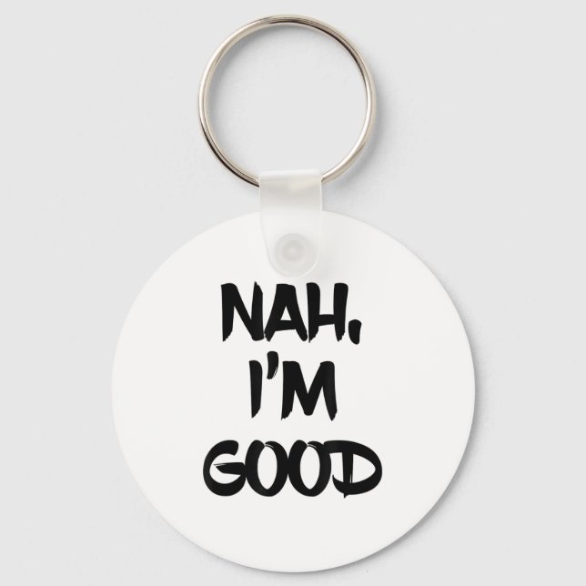 Funny Nah I'm Good Sarcastic Quote Gift  Key Ring (Front)