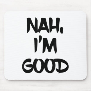 Funny Nah I'm Good Sarcastic Quote Gift  Mouse Mat
