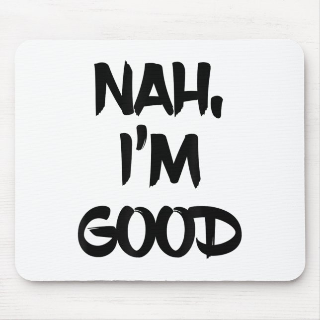 Funny Nah I'm Good Sarcastic Quote Gift  Mouse Mat (Front)