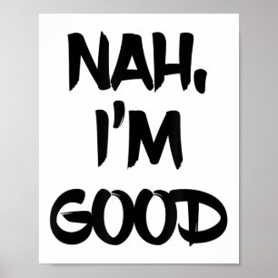 Funny Nah I'm Good Sarcastic Quote Gift Poster