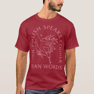 Funny Nail Polish Speaks Louder Than Words Nail T-Shirt