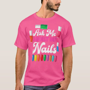 Funny Nail Tech Ask Me About My Nails Nail Polish T-Shirt