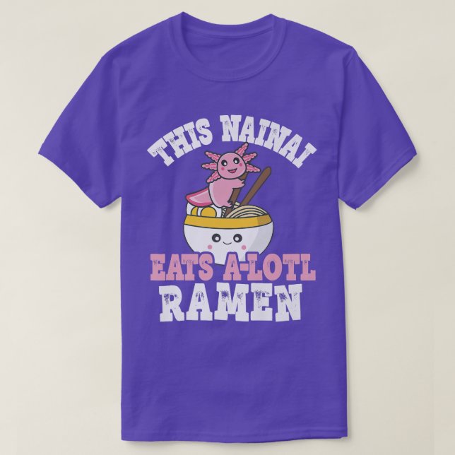Funny Nainai Ramen Axolotl Pun This Nainai Eats A  T-Shirt (Design Front)
