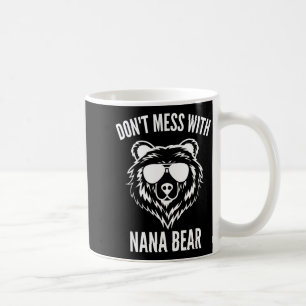 Funny Nana Bear Shirt Don't Mess With Nana Bear Gr Coffee Mug