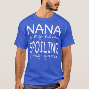 Funny Nana Is My Name Spoiling Is My GameCute Gran T-Shirt