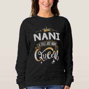 Funny Nani Title Above Queen For Grandma Sweatshirt
