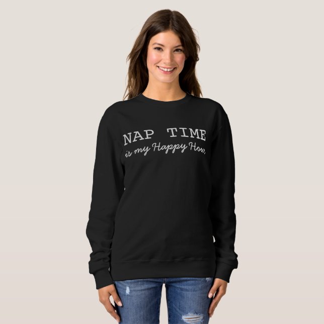 Funny, Nap Time, Is My Happy Hour, Sweatshirt (Front Full)