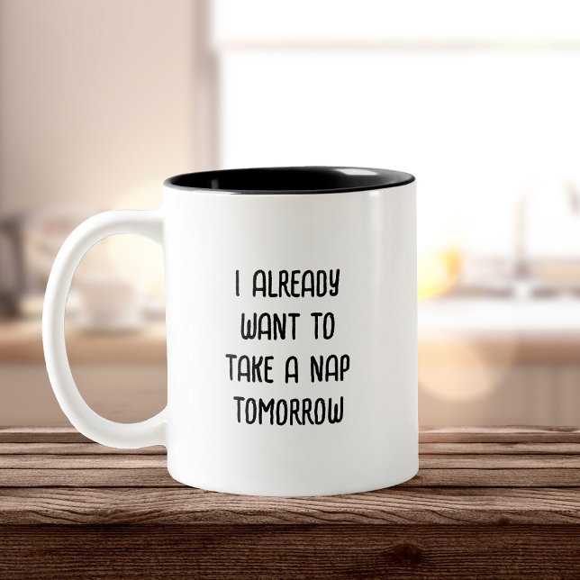 Funny Nap Time Tired Mothers Day  Two-Tone Coffee Mug (White mug with black interior on wooden table. Text reads, "I already want to take a nap tomorrow." )