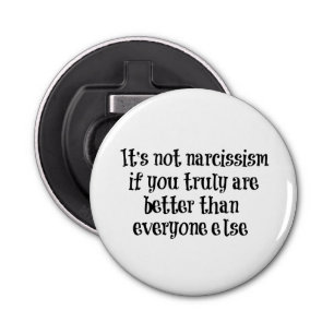 Funny Narcissism Quote Bottle Opener